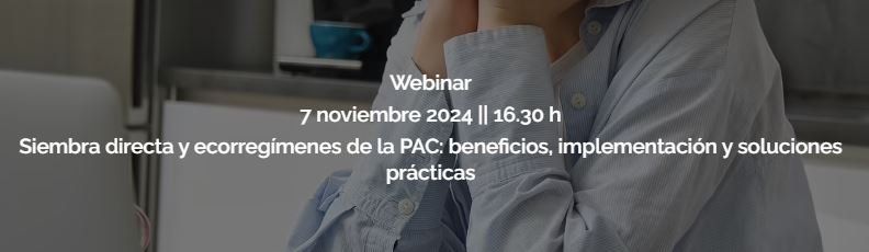 7 NOVIEMBRE 2024 Siembra directa y ecorregímenes de la PAC: beneficios, implementación y soluciones prácticas